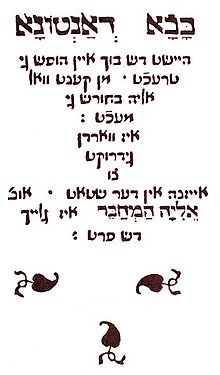 "Bovo d'Antona", later "Bowe-book" or "Bowe-majße" by Elia Levita from 1507/1508, first printed edition from 1541: the first completely preserved non-religious Yiddish book. The folk-etymologically reinterpreted expression "bobe-majße", invented story, literally "grandmother story", goes back to the title.